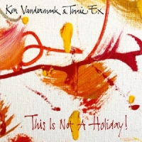 Vandermark, Ken & Terrie Ex This Is Not A Holiday!