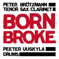 Brotzmann, Peter/peeter Uuskyla Duo Born Broke