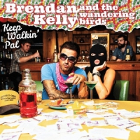 Kelly, Brendan -& The Wandering Bir Keep Walkin  Pal