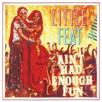 Little Feat Ain't Had Enough Fun