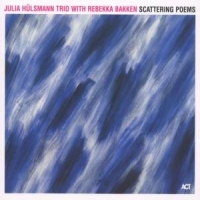 Hulsmann, Julia Trio & Anna Lauvergnac Scattering Poems (feat. Rebekka Bakken)