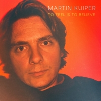 Martin Kuiper To Feel Is To Believe