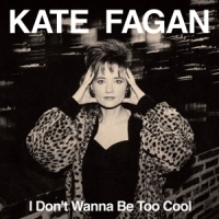 Fagan, Kate I Don T Wanna Be Too Cool