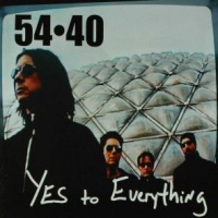 Fifty Four-forty (54-40) Yes To Everything