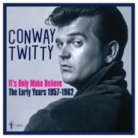 Twitty, Conway It S Only Make Believe: The Early Years 1957-62