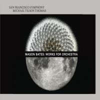 San Francisco Symphony Mason Bates: Works For Orchest