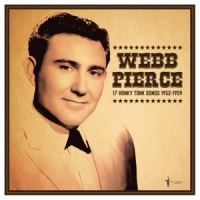 Pierce, Webb 17 Honky Tonk Songs 1952-1959