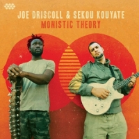 Joe Driscoll & Sekou Kouyate Monistic Theory