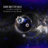 Dark Matter Halo & Bill Laswell Caravan To The Stars