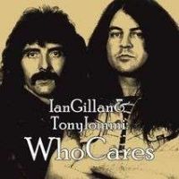 Gillan, Ian & Tony Iommi Ian Gillan & Tony Iommi: Who Cares