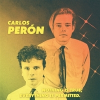 Peron, Carlos Nothing Is True; Everything Is Perm