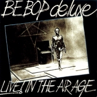 Be Bop Deluxe Live! In The Air Age