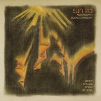 Sun Ra & His Myth Science Arkestra When Angels Speak Of Love