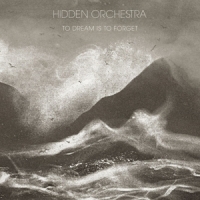 Hidden Orchestra To Dream Is To Forget