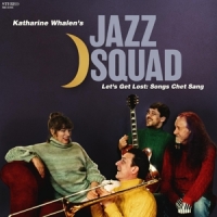 Katharine Whalen S Jazz Squad Let S Get Lost: Songs Chet Sang