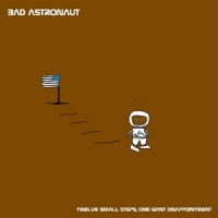 Bad Astronaut Twelve Small Steps, One Giant Disap