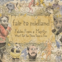 Fair To Midland Fables From A Mayfly: What I Tell You Three Times Is Tr