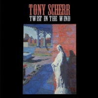 Scherr, Tony Twist In The Wind