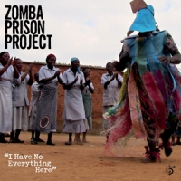 Zomba Prison Project I Have No Everything