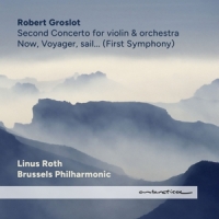 Groslot, Robert / Linus Roth / Brussels Philharmonic Now, Voyager, Sail...