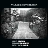 Dickey, Whit & William Parker & Matthew Shipp Village Mothership