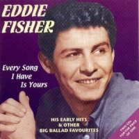 Fisher, Eddie Every Song I Have Is Your