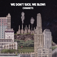 We Don T Suck, We Blow! Chimney S