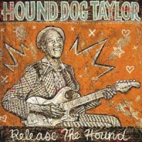 Hound Dog Taylor & The Houserockers W. Brewer Phil Release The Hound