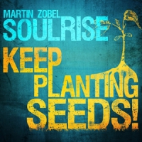 Zobel, Martin & Soulrise Keep Planting Seeds