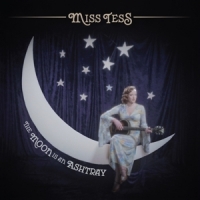 Miss Tess The Moon Is An Ashtray