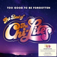 Chi-lites, The Too Good To Be Forgotten - Best Of