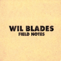 Blades, Will Field Notes