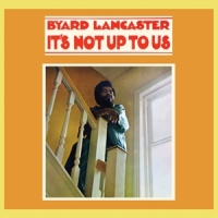 Lancaster, Byard It S Not Up To Us