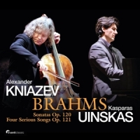 Kniazev, Alexander & Kasparas Uinskas Brahms: Sonatas Op. 120 & Four Serious Songs Op. 121