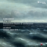 Les Siecles Francois-xavier Roth Debussy La Mer & Premiere Suite D O