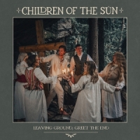 Children Of The Sun Leaving Ground, Greet The End