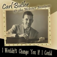 Butler, Carl I Wouldn't Change You...