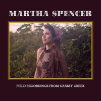 Spencer, Martha Field Recordings From Grassy Creek