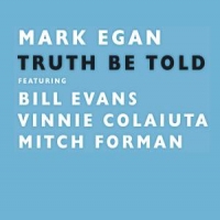 Egan, Mark Feat. Bill Evans, V Truth Be Told