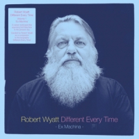 Wyatt, Robert Different Every Time Volume 1: Ex Machina