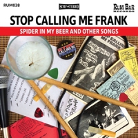 Stop Calling Me Frank Spider In My Beer And Other Songs