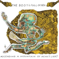 Body & Full Of Hell Ascending A Mountain Of Heavy Light