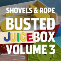 Shovels And Rope Busted Juice Box Vol.3