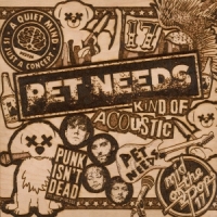 Pet Needs Kind Of Acoustic