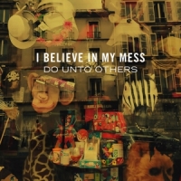 I Believe In My Mess Do Unto Others