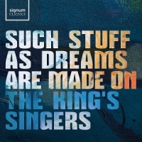 King's Singers Such Stuff As Dreams Are Made On