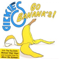 Dickies, The Go Banana's !