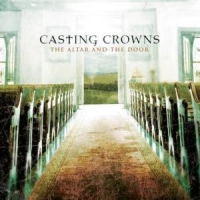 Casting Crowns The Altar And The Door