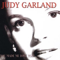 Garland, Judy You Made Me Love You