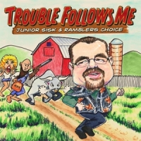 Sisk, Junior & Rambler's Choice Trouble Follows Me